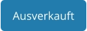 Ausverkauft