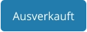 Ausverkauft
