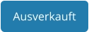 Ausverkauft